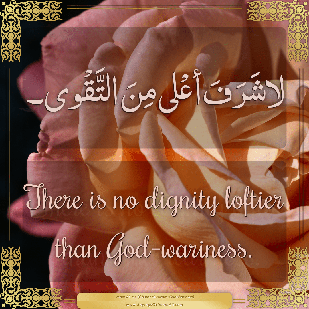 There is no dignity loftier than God-wariness.